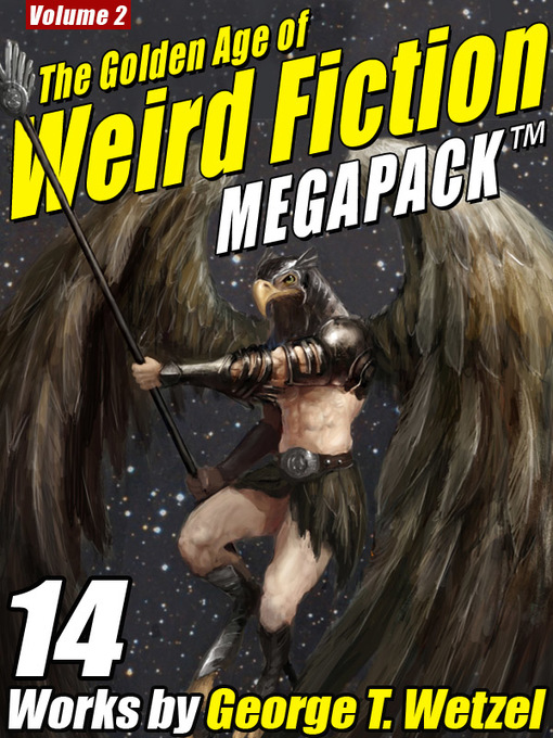 Title details for The Golden Age of Weird Fiction Megapack, Volume 2 by George T. Wetzel - Available